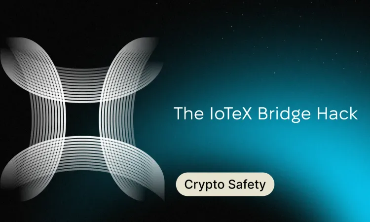 Bridges Are Burning Again: The IoTeX Bridge Hack and What Users Should Do